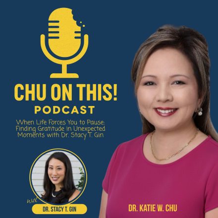When Life Forces You to Pause: Finding Gratitude in Unexpected Moments with Dr. Stacy T. Gin