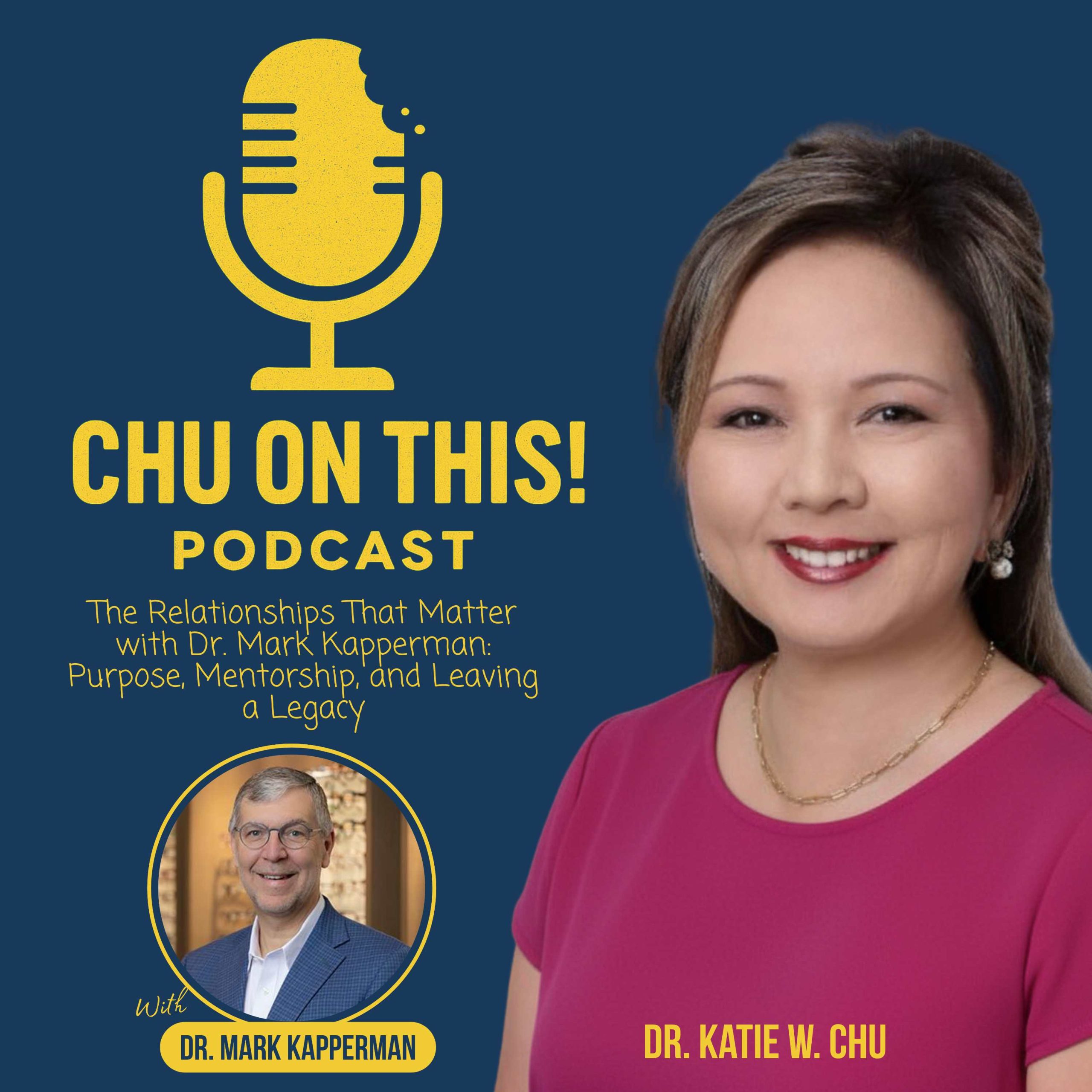 The Relationships That Matter with Dr. Mark Kapperman: Purpose, Mentorship, and Leaving a Legacy