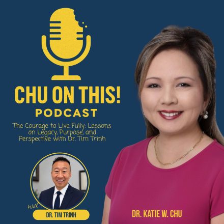 The Courage to Live Fully: Lessons on Legacy, Purpose, and Perspective with Dr. Tim Trinh