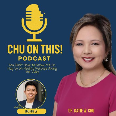 You Don’t Have to Know Yet: Dr. Huy Ly on Finding Purpose Along the Way